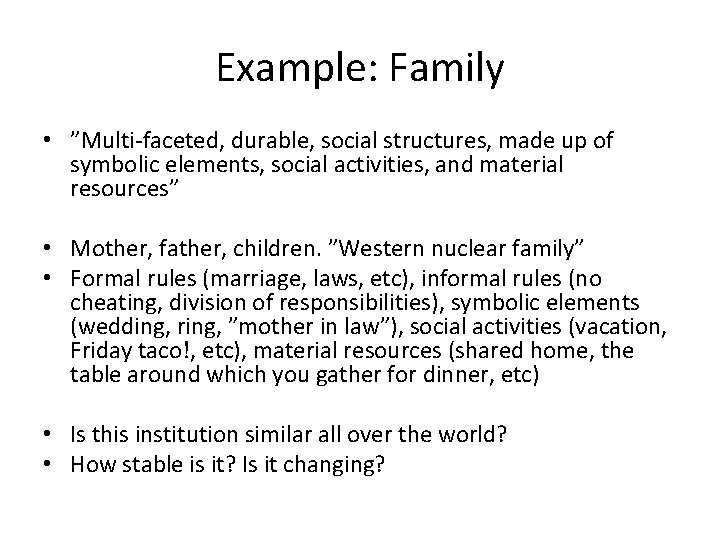 Example: Family • ”Multi-faceted, durable, social structures, made up of symbolic elements, social activities, Example: Family • ”Multi-faceted, durable, social structures, made up of symbolic elements, social activities,