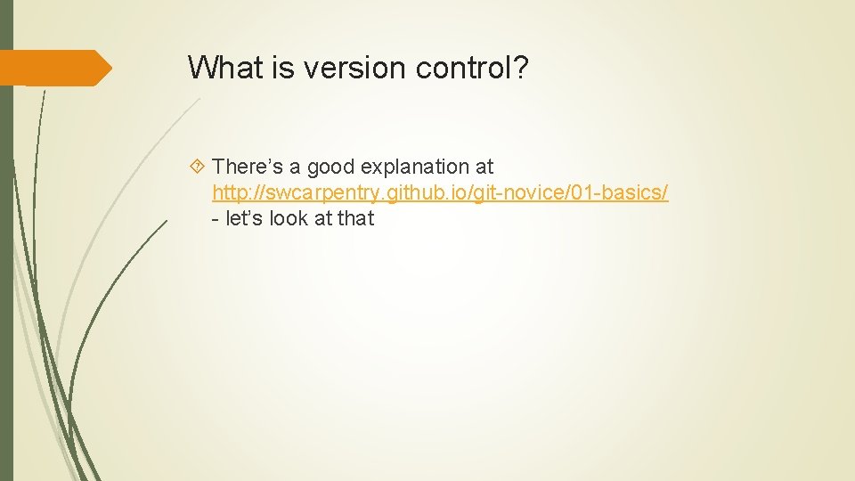 What is version control? There’s a good explanation at http: //swcarpentry. github. io/git-novice/01 -basics/