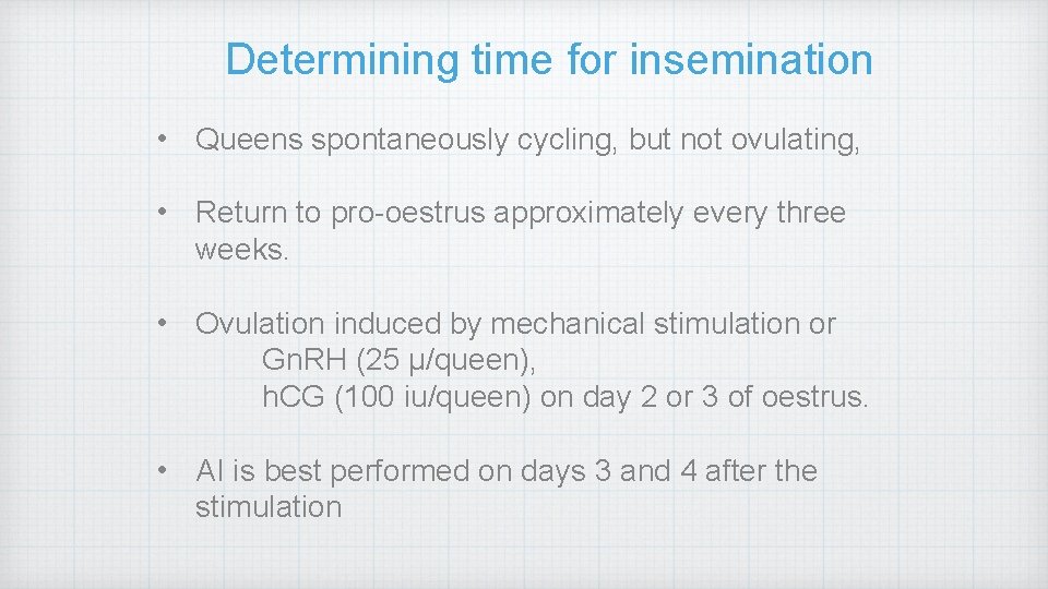 Determining time for insemination • Queens spontaneously cycling, but not ovulating, • Return to
