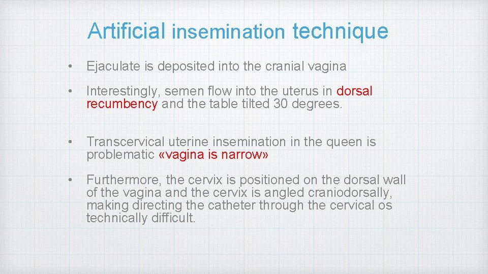 Artificial insemination technique • Ejaculate is deposited into the cranial vagina • Interestingly, semen