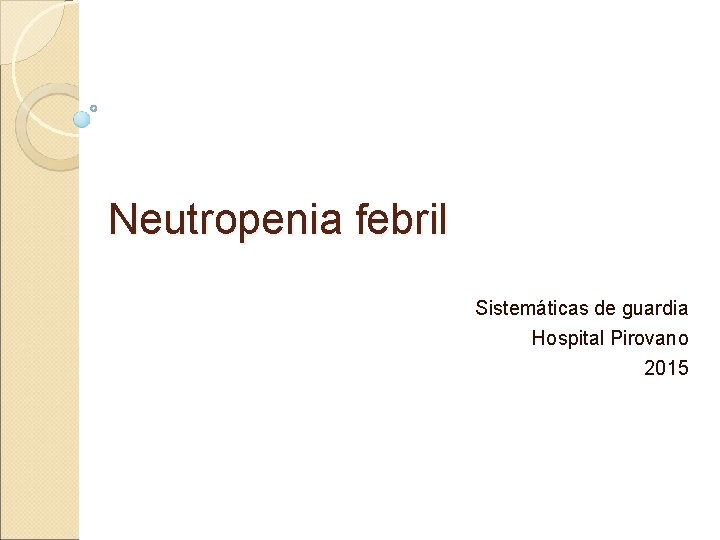 Neutropenia febril Sistemáticas de guardia Hospital Pirovano 2015 