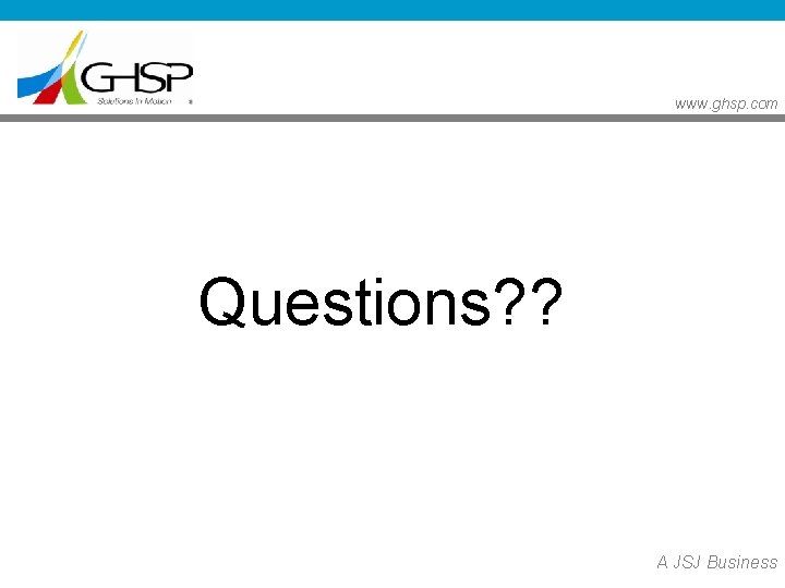 www. ghsp. com Questions? ? A JSJ Business www. ghsp. com Questions? ? A JSJ Business