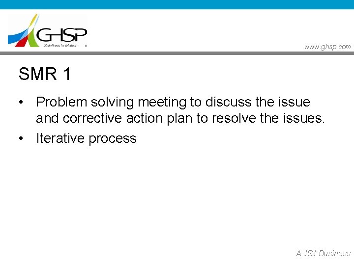www. ghsp. com SMR 1 • Problem solving meeting to discuss the issue and www. ghsp. com SMR 1 • Problem solving meeting to discuss the issue and