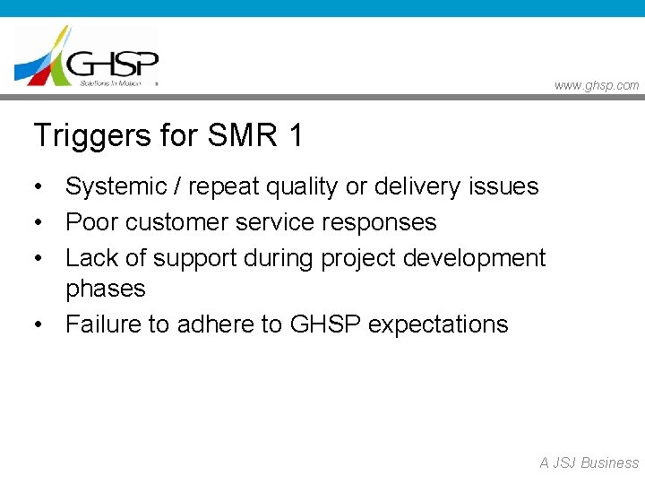 www. ghsp. com Triggers for SMR 1 • Systemic / repeat quality or delivery www. ghsp. com Triggers for SMR 1 • Systemic / repeat quality or delivery