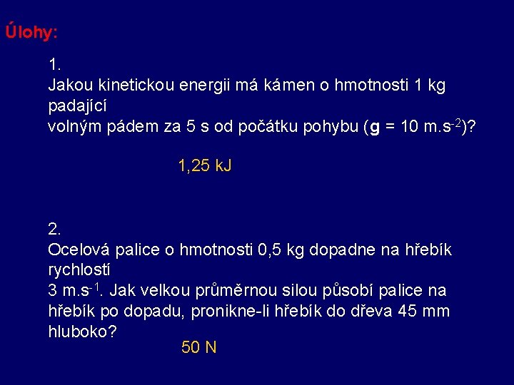 Úlohy: 1. Jakou kinetickou energii má kámen o hmotnosti 1 kg padající volným pádem