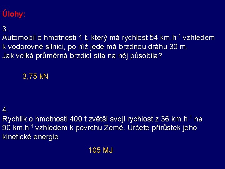 Úlohy: 3. Automobil o hmotnosti 1 t, který má rychlost 54 km. h-1 vzhledem