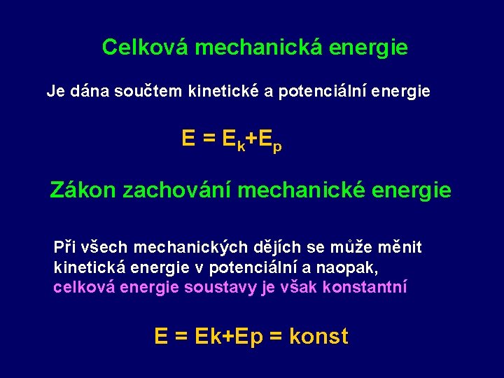 Celková mechanická energie Je dána součtem kinetické a potenciální energie E = Ek+Ep Zákon