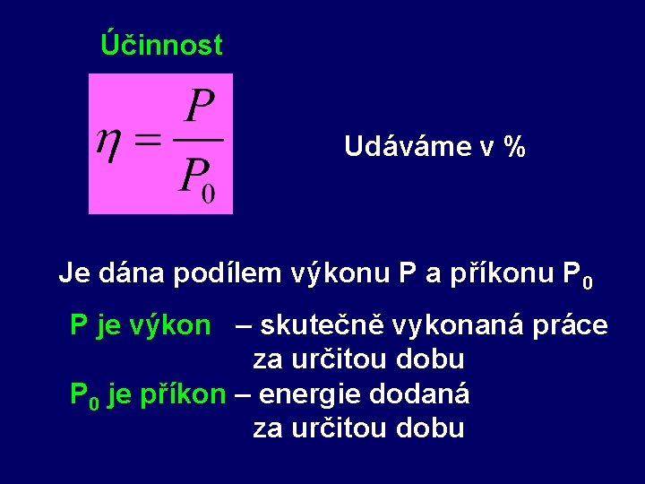 Účinnost Udáváme v % Je dána podílem výkonu P a příkonu P 0 P