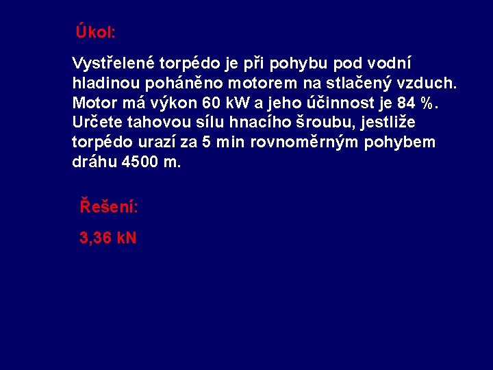 Úkol: Vystřelené torpédo je při pohybu pod vodní hladinou poháněno motorem na stlačený vzduch.