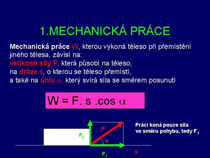 1. MECHANICKÁ PRÁCE Mechanická práce W, kterou vykoná těleso při přemístění jiného tělesa, závisí