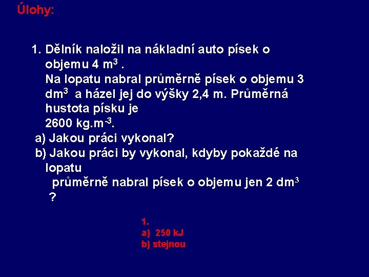 Úlohy: 1. Dělník naložil na nákladní auto písek o objemu 4 m 3. Na