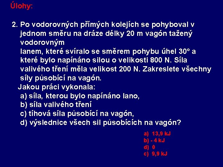 Úlohy: 2. Po vodorovných přímých kolejích se pohyboval v jednom směru na dráze délky