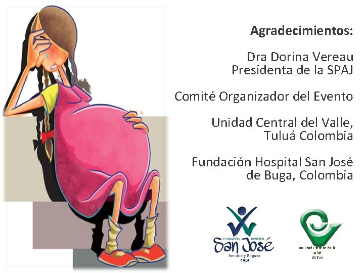 Agradecimientos: Dra Dorina Vereau Presidenta de la SPAJ Comité Organizador del Evento Unidad Central