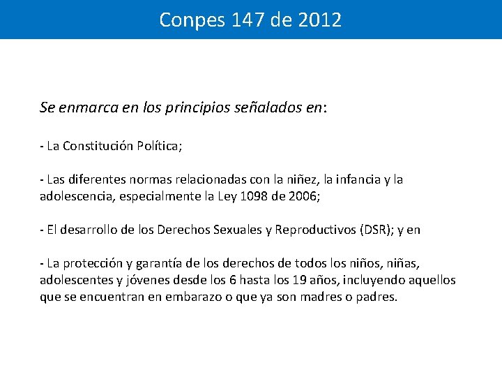 Conpes 147 de 2012 Se enmarca en los principios señalados en: - La Constitución