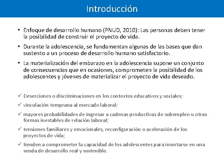 Introducción • Enfoque de desarrollo humano (PNUD, 2010): Las personas deben tener la posibilidad