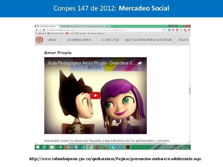 Conpes 147 de 2012: Mercadeo Social http: //www. colombiajoven. gov. co/quehacemos/Paginas/prevencion-embarazo-adolescente. aspx 