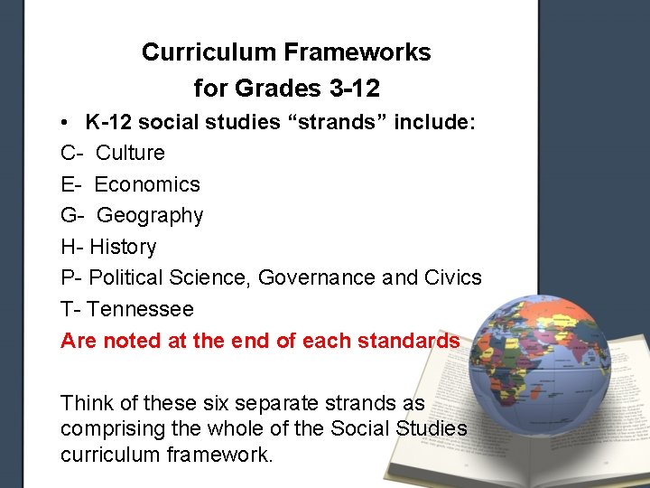 Curriculum Frameworks for Grades 3 -12 • K-12 social studies “strands” include: C- Culture Curriculum Frameworks for Grades 3 -12 • K-12 social studies “strands” include: C- Culture