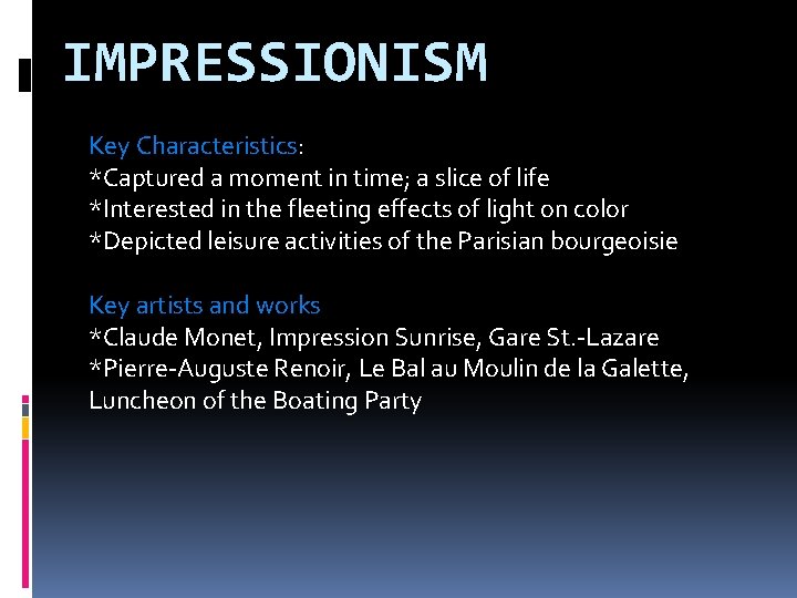 IMPRESSIONISM Key Characteristics: *Captured a moment in time; a slice of life *Interested in