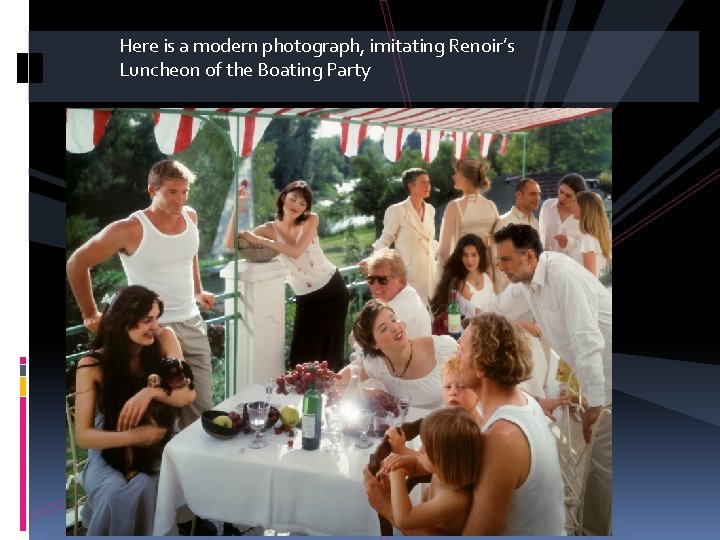 Here is a modern photograph, imitating Renoir’s Luncheon of the Boating Party 