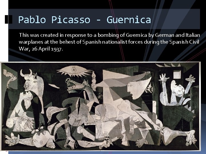 Pablo Picasso - Guernica This was created in response to a bombing of Guernica