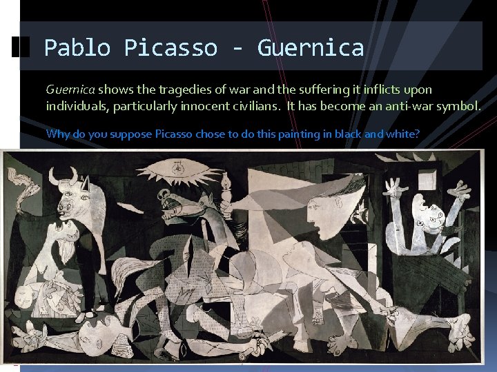 Pablo Picasso - Guernica shows the tragedies of war and the suffering it inflicts