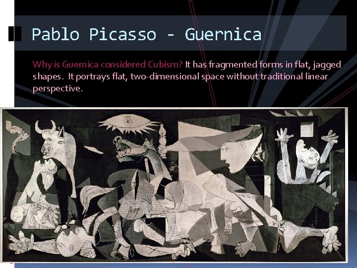 Pablo Picasso - Guernica Why is Guernica considered Cubism? It has fragmented forms in