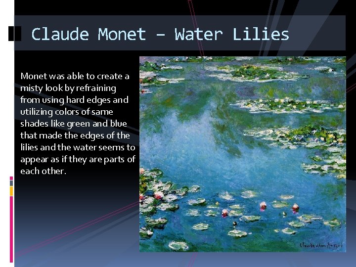 Claude Monet – Water Lilies Monet was able to create a misty look by