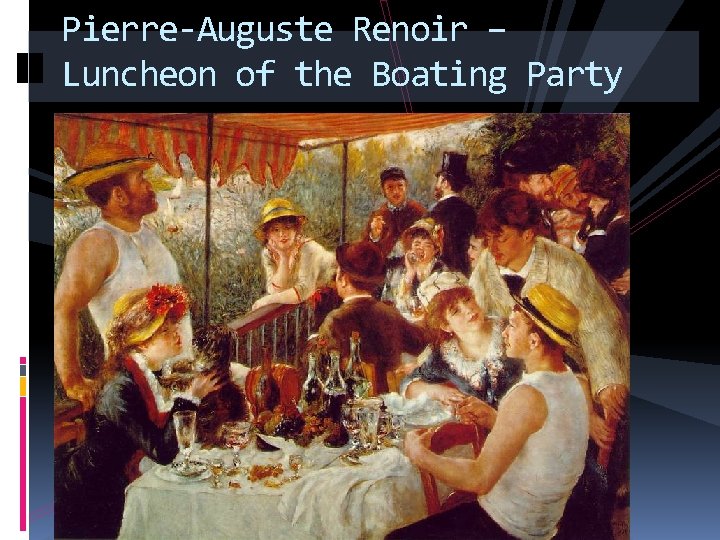 Pierre-Auguste Renoir – Luncheon of the Boating Party 