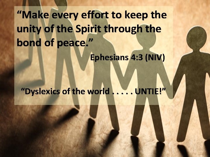 “Make every effort to keep the unity of the Spirit through the bond of