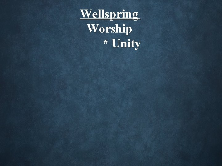  Wellspring Worship * Unity 