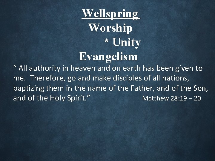Wellspring Worship * Unity Evangelism “ All authority in heaven and on earth has
