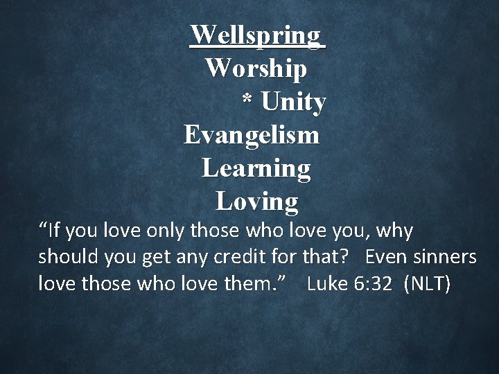 Wellspring Worship * Unity Evangelism Learning Loving “If you love only those who love