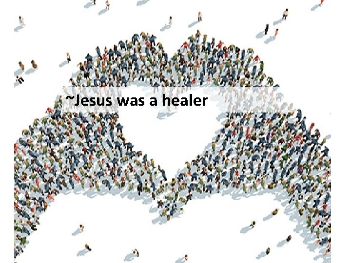 ~Jesus was a healer 