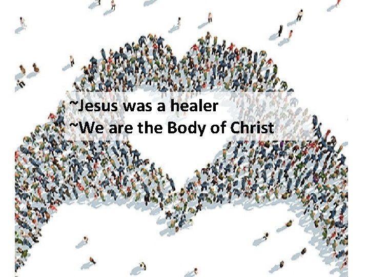 ~Jesus was a healer ~We are the Body of Christ 