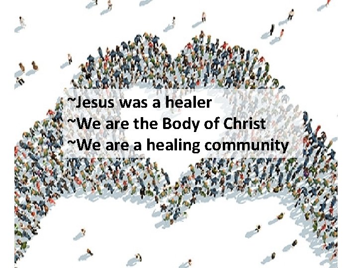 ~Jesus was a healer ~We are the Body of Christ ~We are a healing