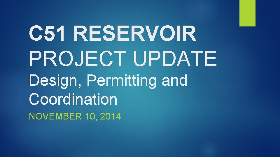 C 51 RESERVOIR PROJECT UPDATE Design, Permitting and Coordination NOVEMBER 10, 2014 