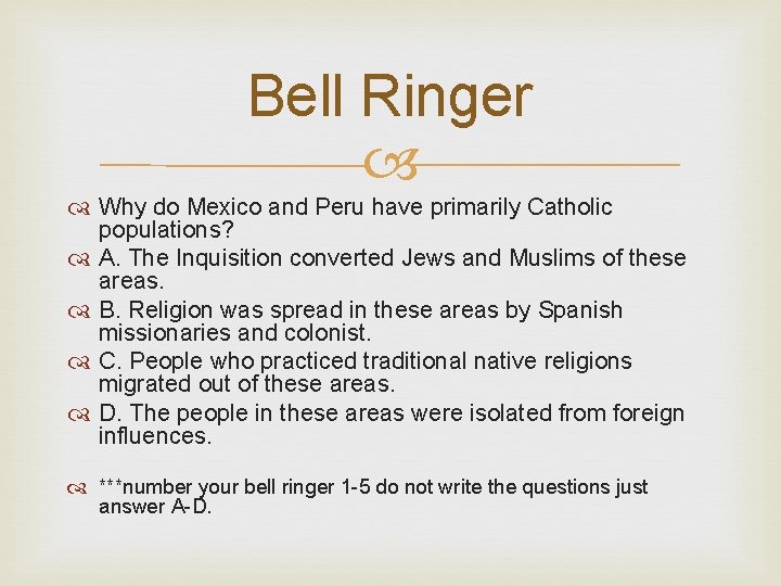 Bell Ringer Why do Mexico and Peru have primarily Catholic populations? A. The Inquisition