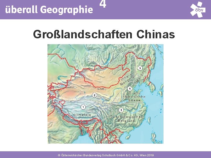 4 Großlandschaften Chinas © Österreichischer Bundesverlag Schulbuch Gmb. H & Co. KG, Wien 2019
