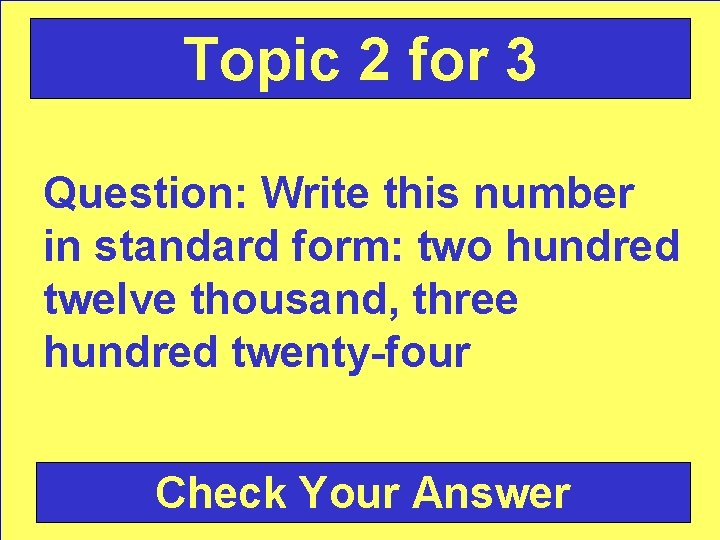 Topic 2 for 3 Question: Write this number in standard form: two hundred twelve