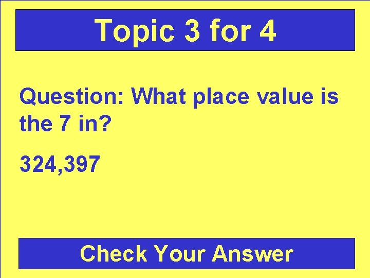 Topic 3 for 4 Question: What place value is the 7 in? 324, 397