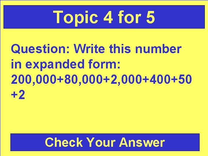 Topic 4 for 5 Question: Write this number in expanded form: 200, 000+80, 000+2,