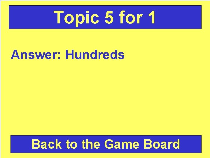 Topic 5 for 1 Answer: Hundreds Back to the Game Board 