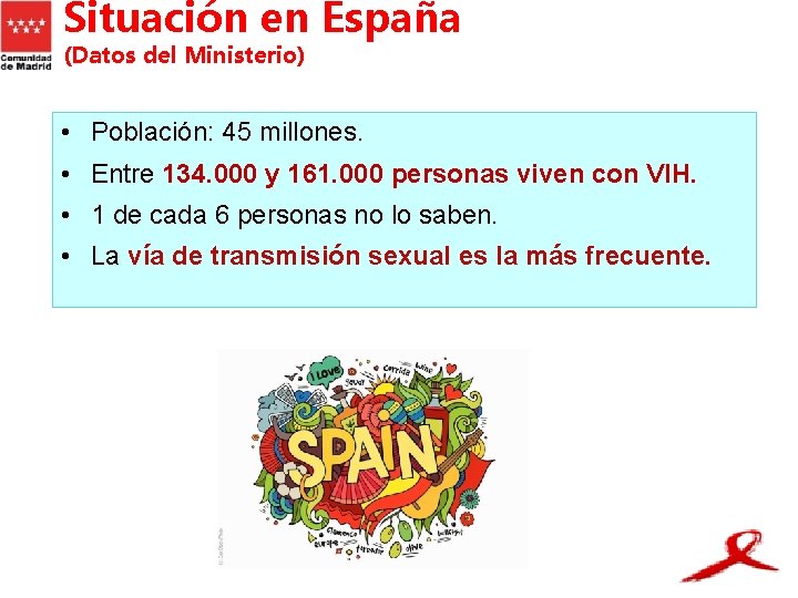 Situación en España (Datos del Ministerio) • Población: 45 millones. • Entre 134. 000