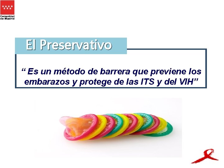 El Preservativo “ Es un método de barrera que previene los embarazos y protege