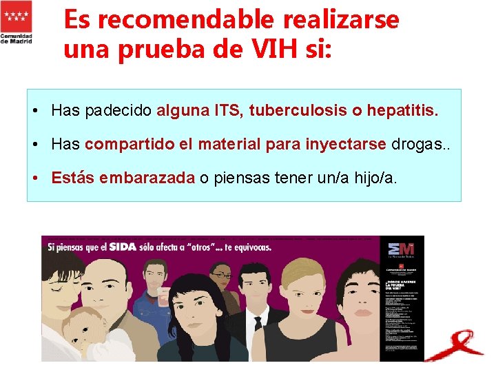 Es recomendable realizarse una prueba de VIH si: • Has padecido alguna ITS, tuberculosis