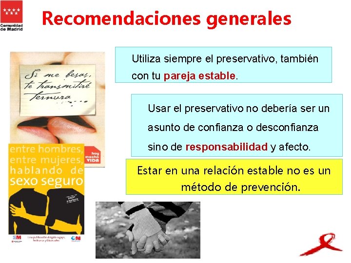 Recomendaciones generales Utiliza siempre el preservativo, también con tu pareja estable. Usar el preservativo