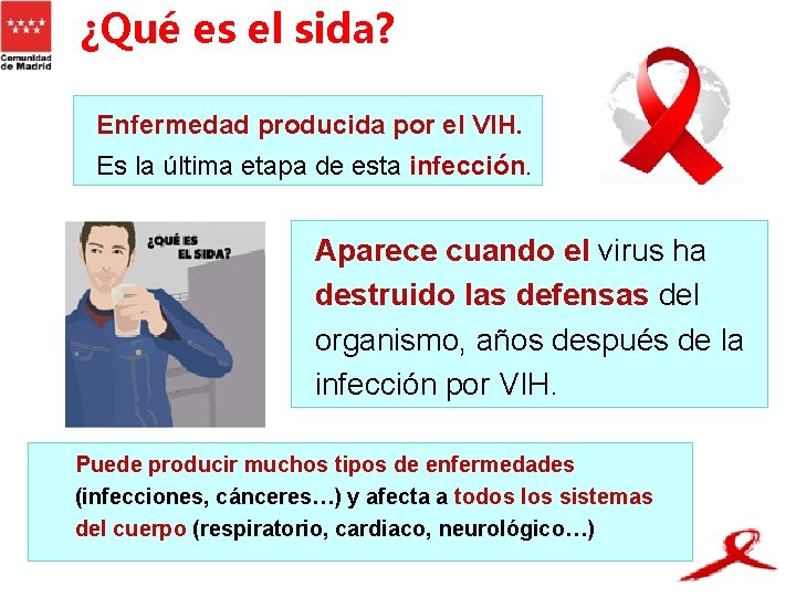 ¿Qué es el sida? Enfermedad producida por el VIH. Es la última etapa de