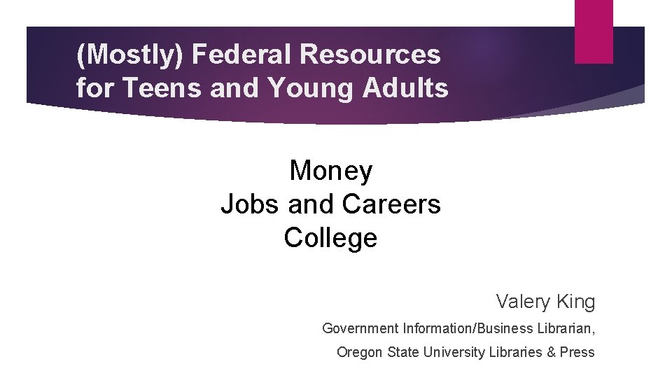 (Mostly) Federal Resources for Teens and Young Adults Money Jobs and Careers College Valery