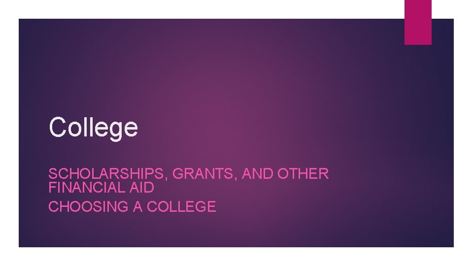 College SCHOLARSHIPS, GRANTS, AND OTHER FINANCIAL AID CHOOSING A COLLEGE 