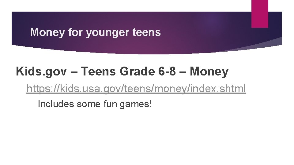 Money for younger teens Kids. gov – Teens Grade 6 -8 – Money https: